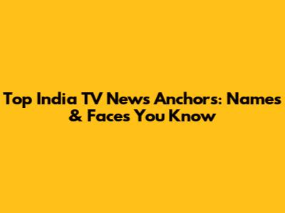 Top India TV News Anchors: Names & Faces You Know