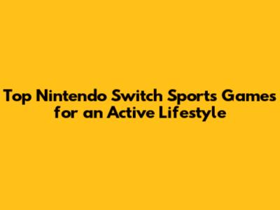 Top Nintendo Switch Sports Games for an Active Lifestyle