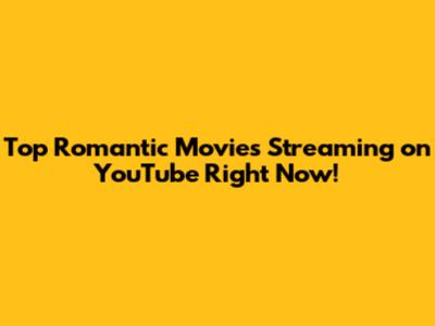 Top Romantic Movies Streaming on YouTube Right Now!