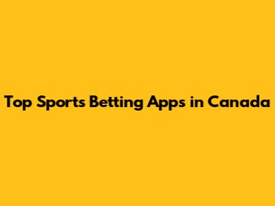 Top Sports Betting Apps in Canada