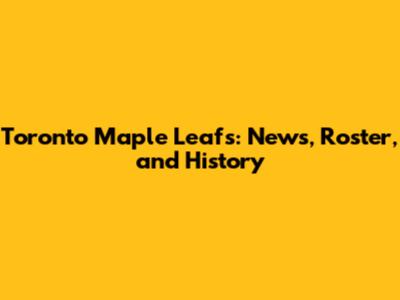 Toronto Maple Leafs: News, Roster, and History