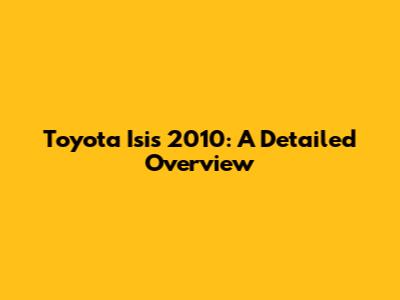 Toyota Isis 2010: A Detailed Overview