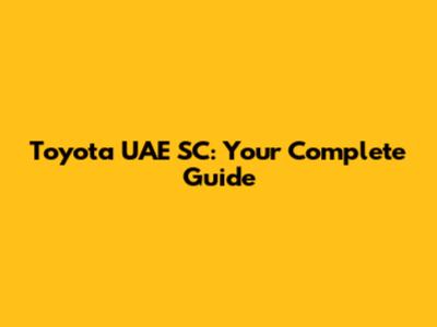 Toyota UAE SC: Your Complete Guide