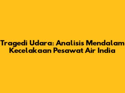 Tragedi Udara: Analisis Mendalam Kecelakaan Pesawat Air India