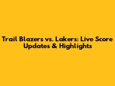 Trail Blazers vs. Lakers: Live Score Updates & Highlights