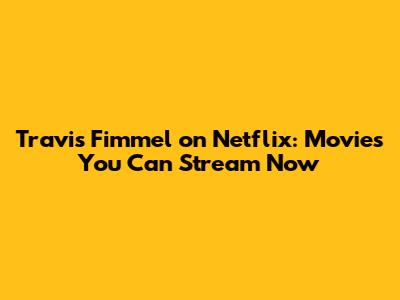 Travis Fimmel on Netflix: Movies You Can Stream Now