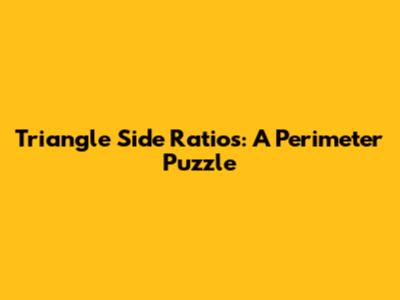 Triangle Side Ratios: A Perimeter Puzzle