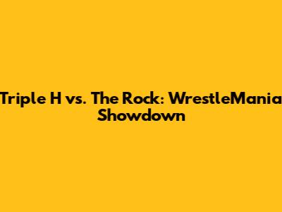Triple H vs. The Rock: WrestleMania Showdown