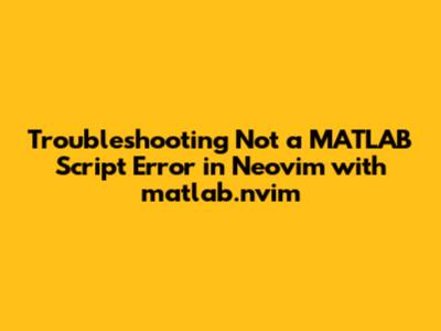 Troubleshooting 'Not a MATLAB Script' Error in Neovim with matlab.nvim