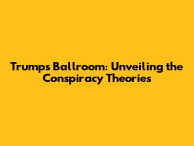 Trump's Ballroom: Unveiling the Conspiracy Theories