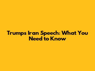 Trump's Iran Speech: What You Need to Know