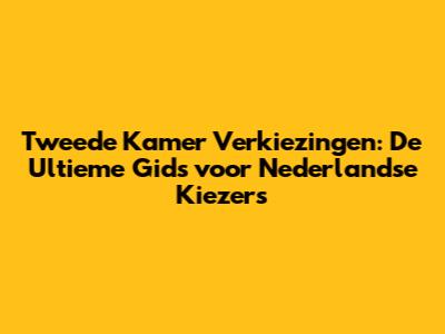 Tweede Kamer Verkiezingen: De Ultieme Gids voor Nederlandse Kiezers