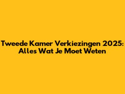 Tweede Kamer Verkiezingen 2025: Alles Wat Je Moet Weten