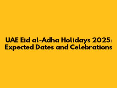 UAE Eid al-Adha Holidays 2025: Expected Dates and Celebrations