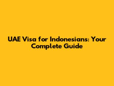 UAE Visa for Indonesians: Your Complete Guide