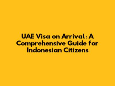 UAE Visa on Arrival: A Comprehensive Guide for Indonesian Citizens