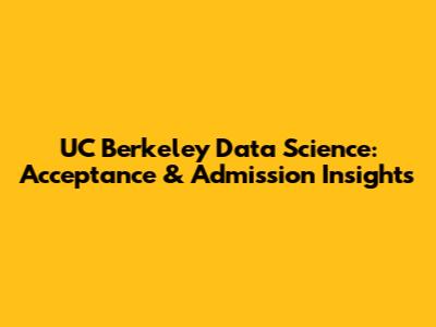 UC Berkeley Data Science: Acceptance & Admission Insights