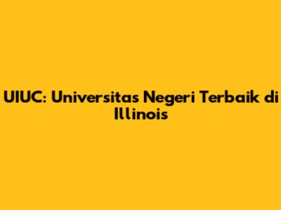 UIUC: Universitas Negeri Terbaik di Illinois