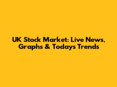 UK Stock Market: Live News, Graphs & Today's Trends