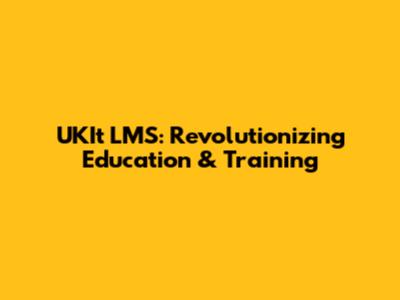 UKIt LMS: Revolutionizing Education & Training