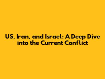 US, Iran, and Israel: A Deep Dive into the Current Conflict