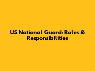 US National Guard: Roles & Responsibilities