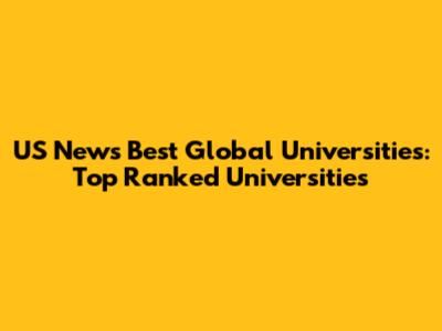 US News Best Global Universities: Top Ranked Universities