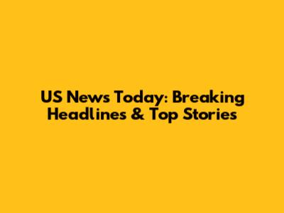 US News Today: Breaking Headlines & Top Stories