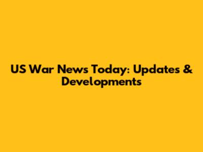 US War News Today: Updates & Developments