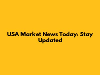 USA Market News Today: Stay Updated