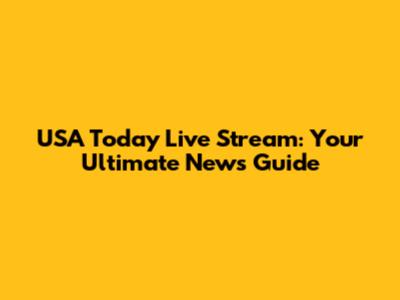USA Today Live Stream: Your Ultimate News Guide
