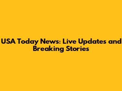 USA Today News: Live Updates and Breaking Stories
