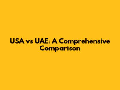 USA vs UAE: A Comprehensive Comparison