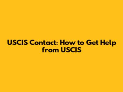 USCIS Contact: How to Get Help from USCIS