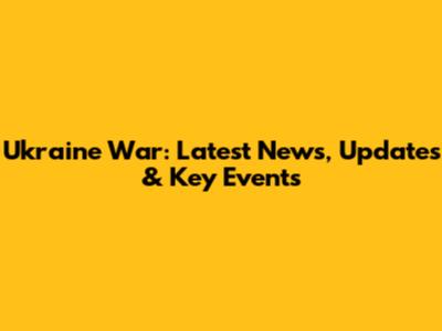 Ukraine War: Latest News, Updates & Key Events