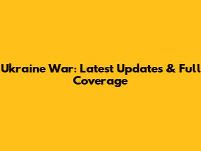 Ukraine War: Latest Updates & Full Coverage