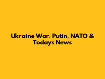 Ukraine War: Putin, NATO & Today's News