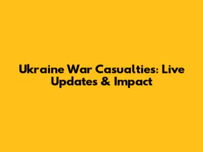 Ukraine War Casualties: Live Updates & Impact