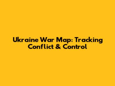 Ukraine War Map: Tracking Conflict & Control