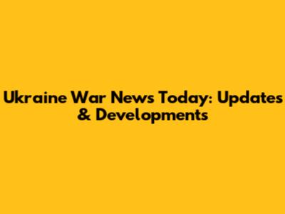 Ukraine War News Today: Updates & Developments
