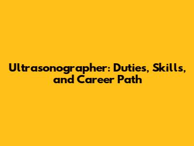 Ultrasonographer: Duties, Skills, and Career Path