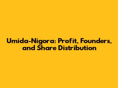 Umida-Nigora: Profit, Founders, and Share Distribution