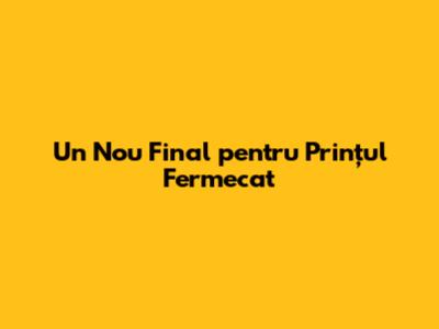 Un Nou Final pentru Prințul Fermecat