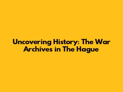 Uncovering History: The War Archives in The Hague