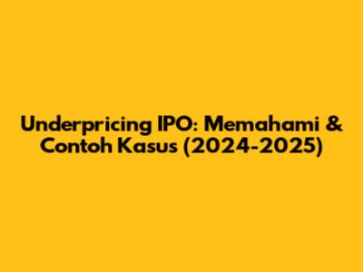 Underpricing IPO: Memahami & Contoh Kasus (2024-2025)