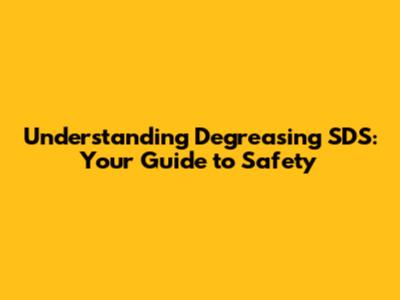 Understanding Degreasing SDS: Your Guide to Safety