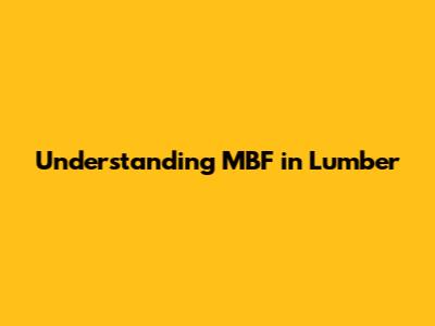 Understanding MBF in Lumber