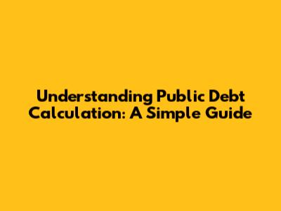 Understanding Public Debt Calculation: A Simple Guide