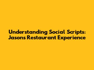 Understanding Social Scripts: Jason's Restaurant Experience