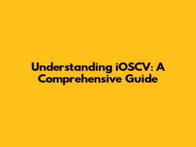Understanding iOSCV: A Comprehensive Guide